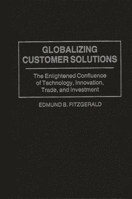 Edmund B. Fitzgerald - Globalizing Customer Solutions, Inbunden