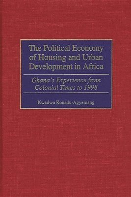 Kwadwo Konadu-Agyemang - Political Economy of Housing and Urban Development in Africa, Inbunden