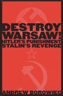 Andrew Borowiec - Destroy Warsaw!, Inbunden