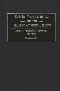 bokomslag Ballistic Missile Defense and the Future of American Security