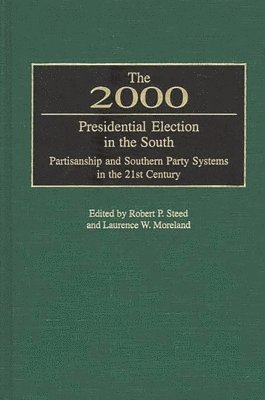 Robert P. Steed, Laurence W. Moreland - 2000 Presidential Election in the South, Inbunden