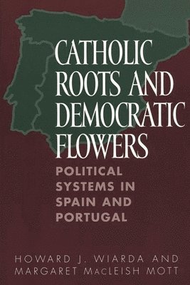 Howard J. Wiarda, Margaret MacLeish Mott - Catholic Roots and Democratic Flowers, Häftad