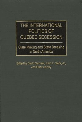 David Carment, John F. Stack, Frank P. Harvey - International Politics of Quebec Secession, Inbunden