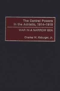 bokomslag The Central Powers in the Adriatic, 1914-1918