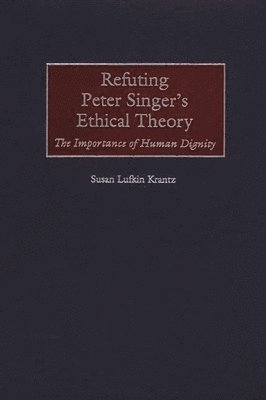 bokomslag Refuting Peter Singer's Ethical Theory