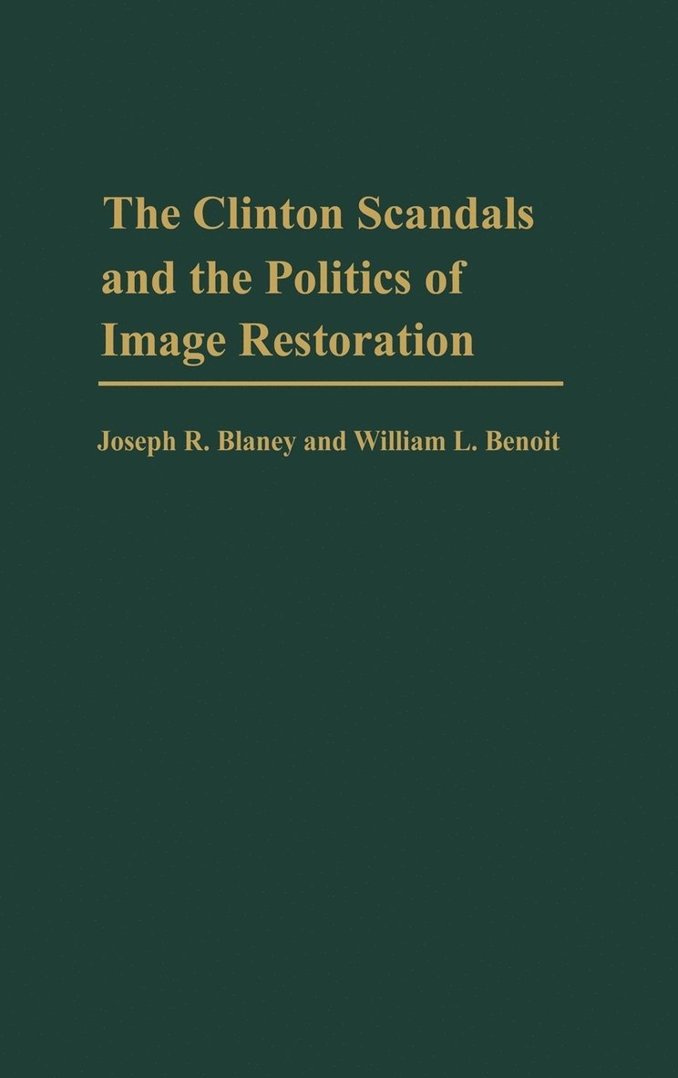 The Clinton Scandals and the Politics of Image Restoration 1