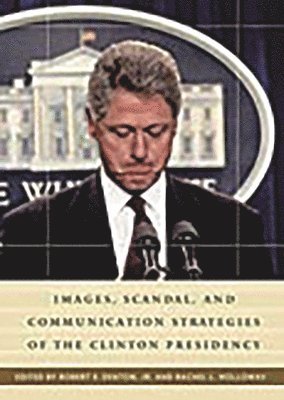 bokomslag Images, Scandal, and Communication Strategies of the Clinton Presidency