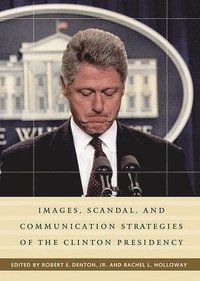 bokomslag Images, Scandal, and Communication Strategies of the Clinton Presidency
