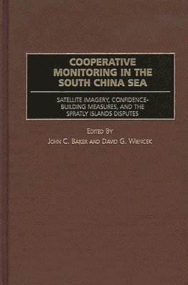 John C. Baker, David G. Wiencek - Cooperative Monitoring in the South China Sea, Inbunden