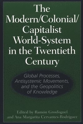 Ramón Grosfoguel, Ana Margarita Cervantes-Rodríguez, Ramon Grosfoguel, Ana Margarita Cervantes-Rodriguez, Ramã3n Grosfoguel, Ana Margarita Cervantes-Rodrã-Guez, RamÃ³n Grosfoguel, Ana Margarita Cervantes-RodrÃ­guez - Modern/Colonial/Capitalist World-System in the Twentieth Century, Häftad