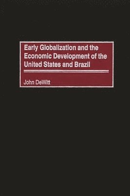 bokomslag Early Globalization and the Economic Development of the United States and Brazil