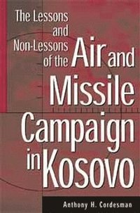 bokomslag The Lessons and Non-Lessons of the Air and Missile Campaign in Kosovo