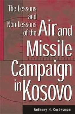 The Lessons and Non-Lessons of the Air and Missile Campaign in Kosovo 1