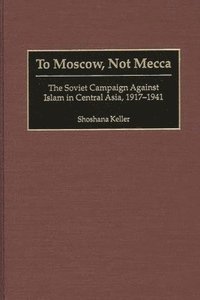 bokomslag To Moscow, Not Mecca