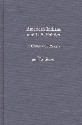 John Meyer, John M. Meyer - American Indians and U.S. Politics, Inbunden