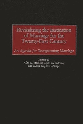 Alan J. Hawkins, Lynn D. Wardle, David Orgon Coolidge - Revitalizing the Institution of Marriage for the Twenty-First Century, Inbunden