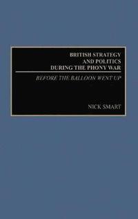 bokomslag British Strategy and Politics during the Phony War