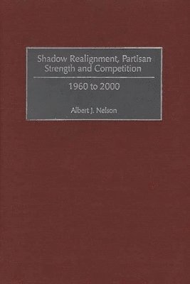 Albert Nelson, Albert J. Nelson - Shadow Realignment, Partisan Strength and Competition, Inbunden