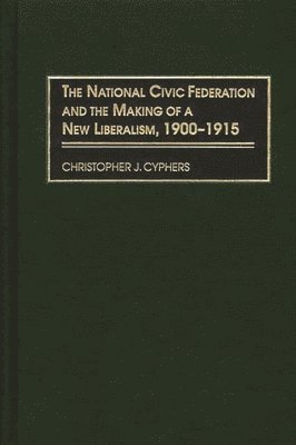 bokomslag The National Civic Federation and the Making of a New Liberalism, 1900-1915