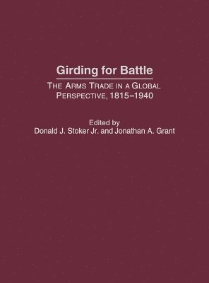Ingrid A. Sandole-Staroste, Donald J. Stoker, Jonathan Grant - Girding for Battle, Inbunden