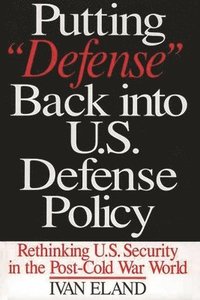 bokomslag Putting Defense Back into U.S. Defense Policy