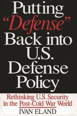 Putting Defense Back into U.S. Defense Policy 1