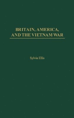 Sylvia Ellis - Britain, America, and the Vietnam War, Inbunden