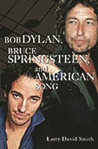 bokomslag Bob Dylan, Bruce Springsteen, and American Song