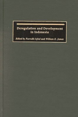 Farrukh Iqbal, William E. James - Deregulation and Development in Indonesia, Inbunden