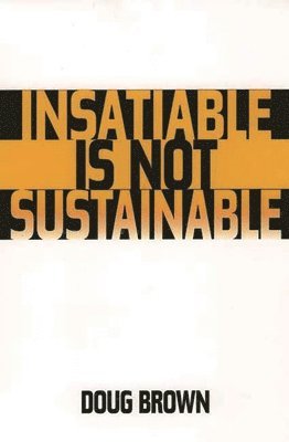 Insatiable Is Not Sustainable 1