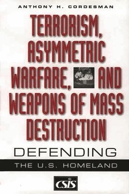 Anthony H. Cordesman - Terrorism, Asymmetric Warfare, and Weapons of Mass Destruction, Inbunden