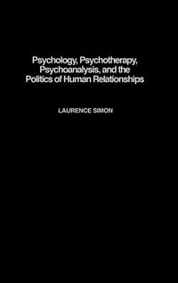 bokomslag Psychology, Psychotherapy, Psychoanalysis, and the Politics of Human Relationships