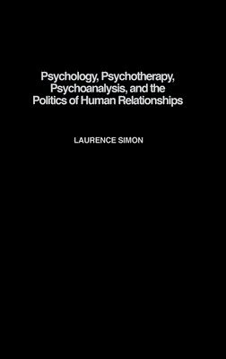 Psychology, Psychotherapy, Psychoanalysis, and the Politics of Human Relationships 1