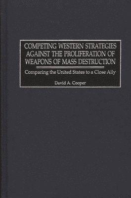 bokomslag Competing Western Strategies Against the Proliferation of Weapons of Mass Destruction