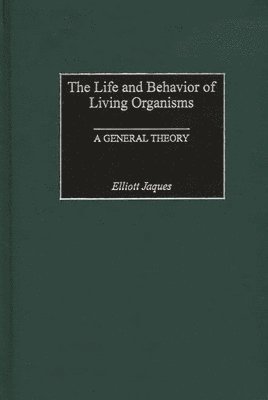 Elliott Jaques - Life and Behavior of Living Organisms, Inbunden