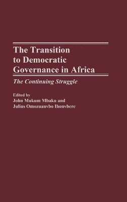 John Mukum Mbaku Esq., Julius O. Ihonvbere - Transition to Democratic Governance in Africa, Inbunden