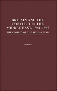 bokomslag Britain and the Conflict in the Middle East, 1964-1967