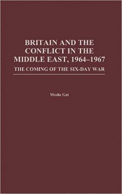 Britain and the Conflict in the Middle East, 1964-1967 1