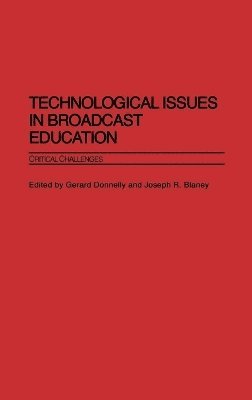 Gerard Donnelly, Joseph R. Blaney Ph.D. - Technological Issues in Broadcast Education, Inbunden