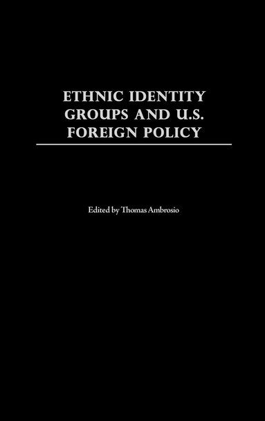 bokomslag Ethnic Identity Groups and U.S. Foreign Policy