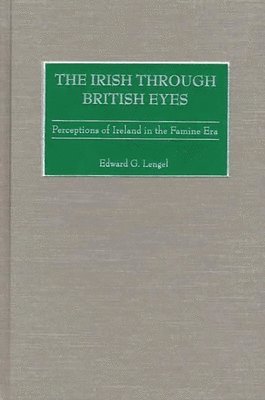 Edward Lengel, Edward G. Lengel - Irish through British Eyes, Inbunden