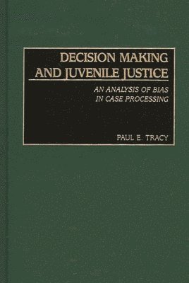 Paul E. Tracy - Decision Making and Juvenile Justice, Inbunden