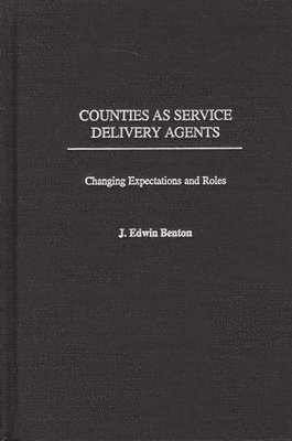 J. Edwin Benton - Counties as Service Delivery Agents, Inbunden
