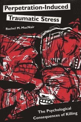 Rachel M. MacNair - Perpetration-Induced Traumatic Stress, Inbunden