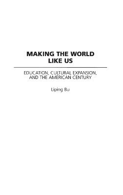 Liping Bu, Napolean Valeriano, Charles Bohannan - Making the World Like Us, Inbunden