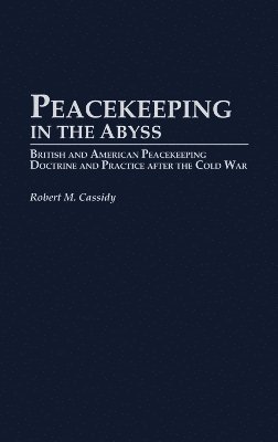 Robert M. Cassidy - Peacekeeping in the Abyss, Inbunden
