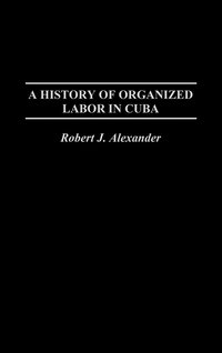 bokomslag A History of Organized Labor in Cuba