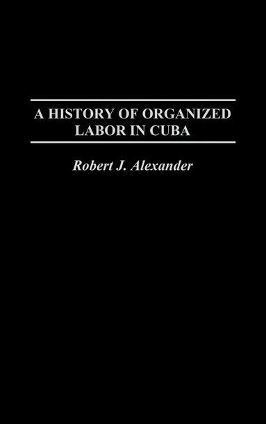 bokomslag A History of Organized Labor in Cuba