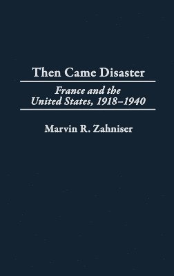 Marvin R. Zahniser - Then Came Disaster, Inbunden