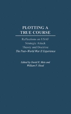 William P. Head, David R. Mets, William P. Head - Plotting a True Course, Inbunden